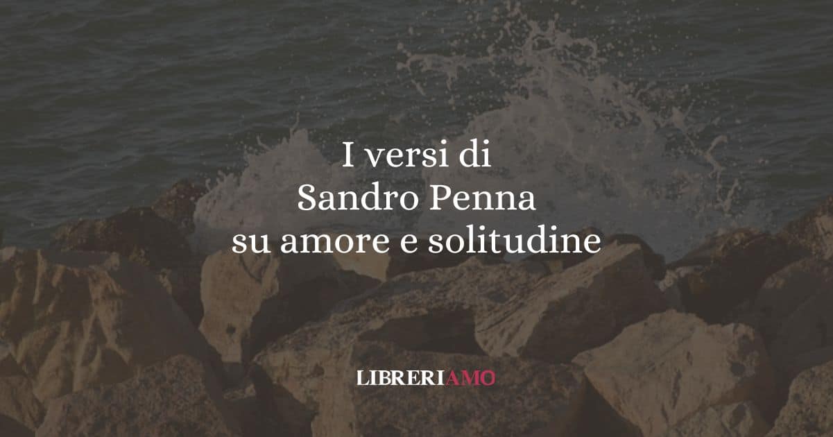 I versi di Sandro Penna su amore e solitudine 5 I versi di Sandro Penna su amore e solitudine