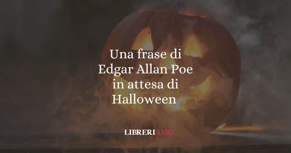 Una frase di Edgar Allan Poe in attesa di Halloween