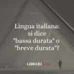 Lingua italiana: si dice "bassa durata" o "breve durata"?