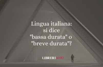 Lingua italiana: si dice "bassa durata" o "breve durata"?