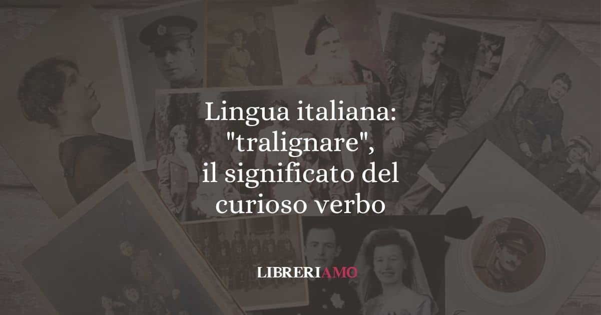 Lingua italiana: "tralignare", il significato del curioso verbo