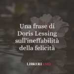 Una frase di Doris Lessing sull'ineffabilità della felicità