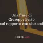 Una frase di Giuseppe Berto sul rapporto con sé stessi