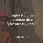 Lingua italiana: ha senso dire "giovane ragazzo"