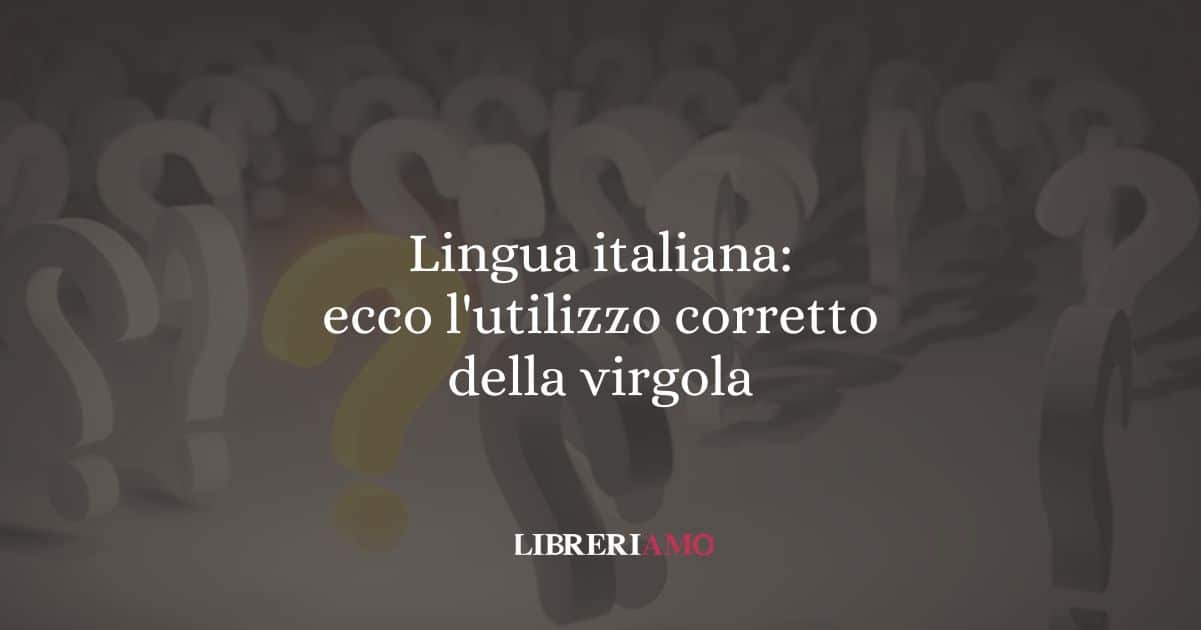 Lingua italiana: ecco l'utilizzo corretto della virgola