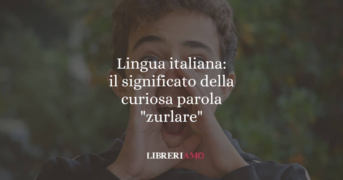 Lingua italiana: il significato della curiosa parola "zurlare"