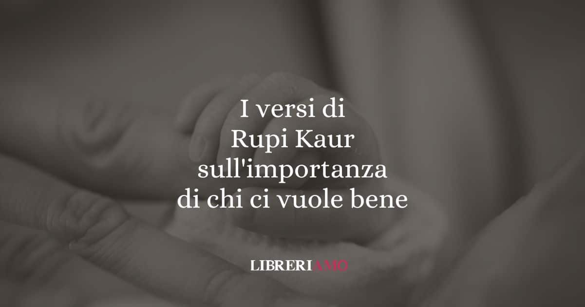 I versi di Rupi Kaur sull'importanza di chi ci vuole bene