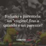 Italiano e parentela: un "cugino" fino a quando è un parente?