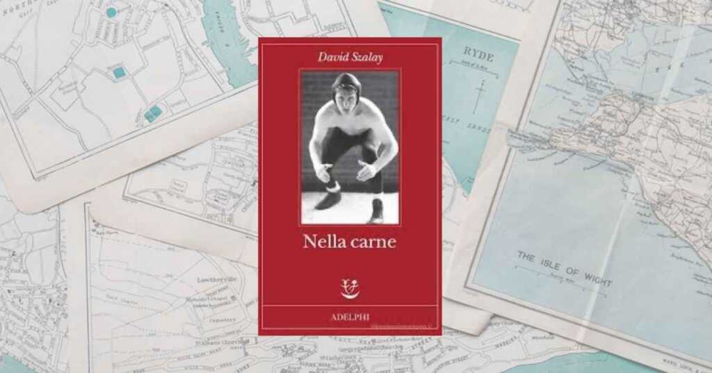 Finalmente in Italia “Nella carne” di David Szalay, il romanzo che mette il corpo al centro