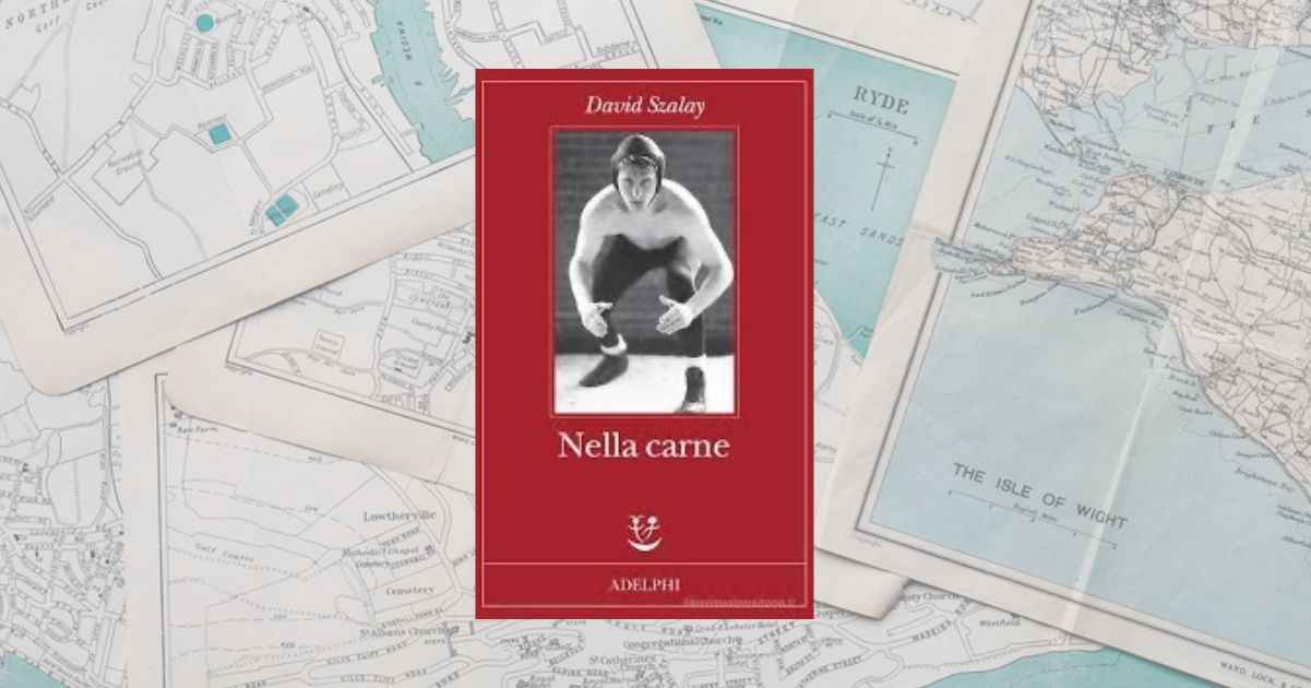 Finalmente in Italia “Nella carne” di David Szalay, il romanzo che mette il corpo al centro