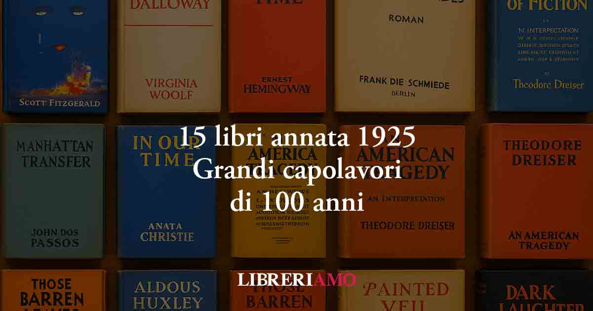 15 libri del 1925, l'anno d'oro della letteratura, che dopo 100 anni vale la pena leggere 1 15 libri del 1925, l'anno d'oro della letteratura, che dopo 100 anni vale la pena leggere