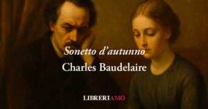 Sonetto d'autunno (1859) di Charles Baudelaire, poesia in cui l'amore non chiede passione