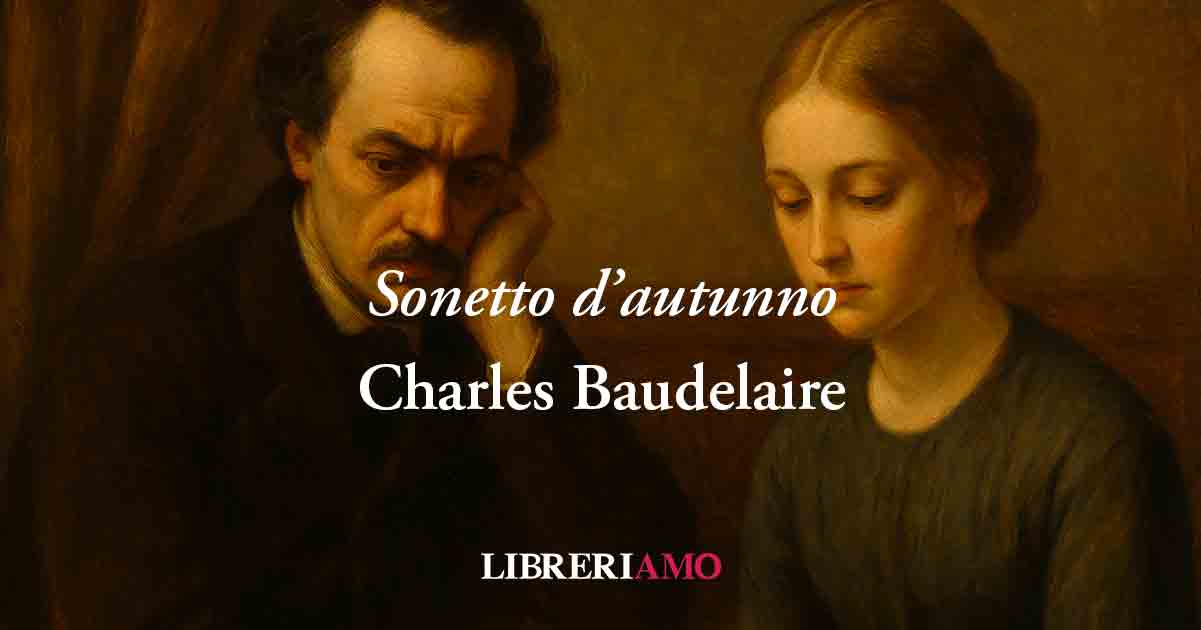 Sonetto d'autunno (1859) di Charles Baudelaire, poesia in cui l'amore non chiede passione