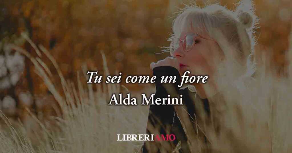 Tu sei come un fiore (2003), la poesia di Alda Merini per il suo giovane amante