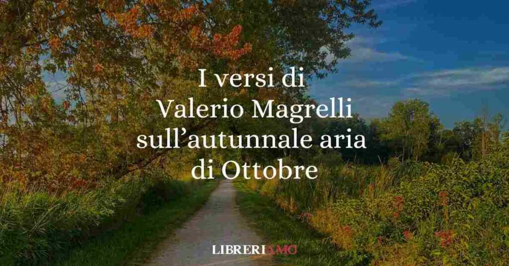 I versi di Valerio Magrelli sull'autunnale aria di Ottobre