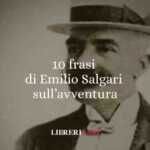 10 Frasi Di Emilio Salgari Che Ci Insegnano Il Potere Dell'Avventura, Dell'Amore E Dell'Immaginazione 58 10 frasi di Emilio Salgari che ci insegnano il potere dell'avventura, dell'amore e dell'immaginazione