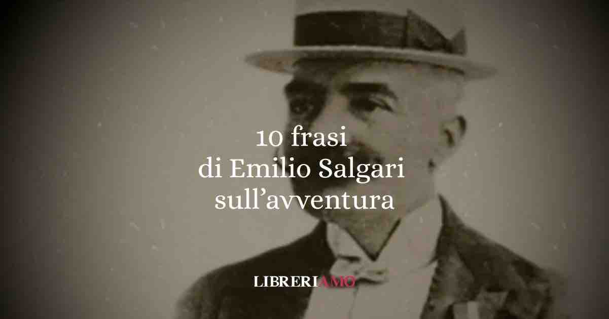 10 frasi di Emilio Salgari che ci insegnano il potere dell'avventura, dell'amore e dell'immaginazione