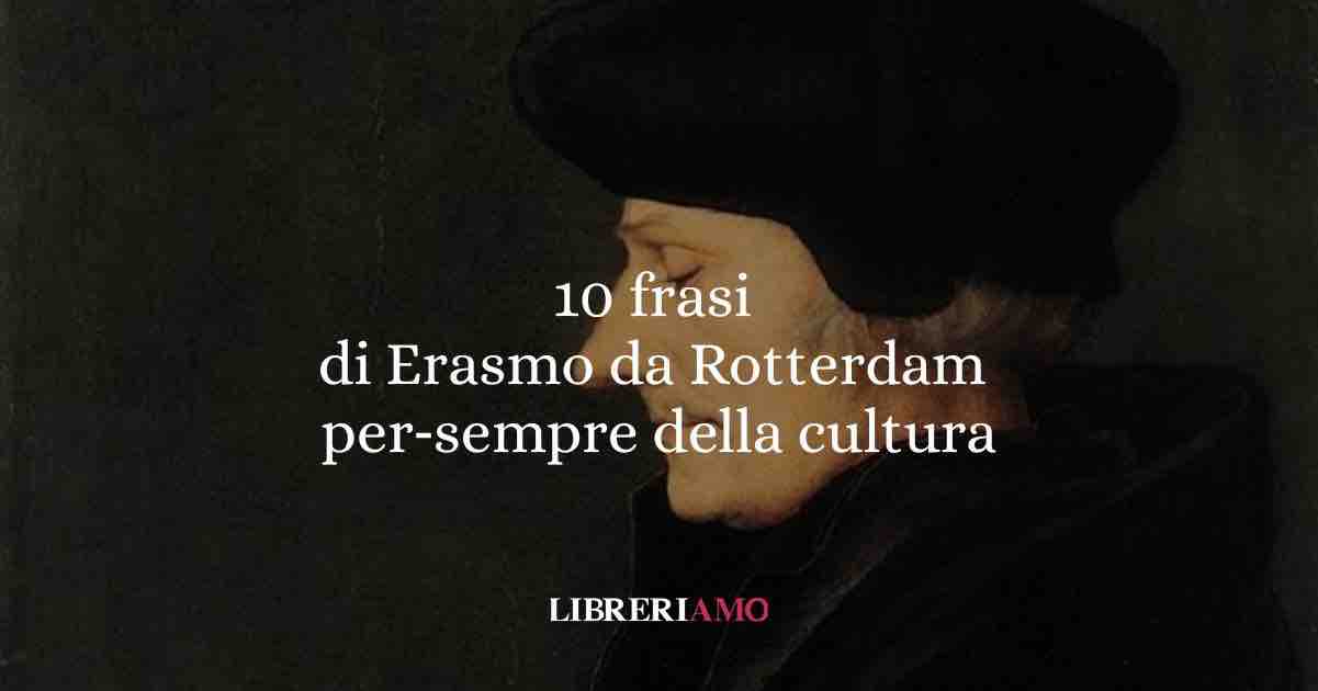 10 frasi di Erasmo da Rotterdam che ci insegnano il per-sempre della cultura