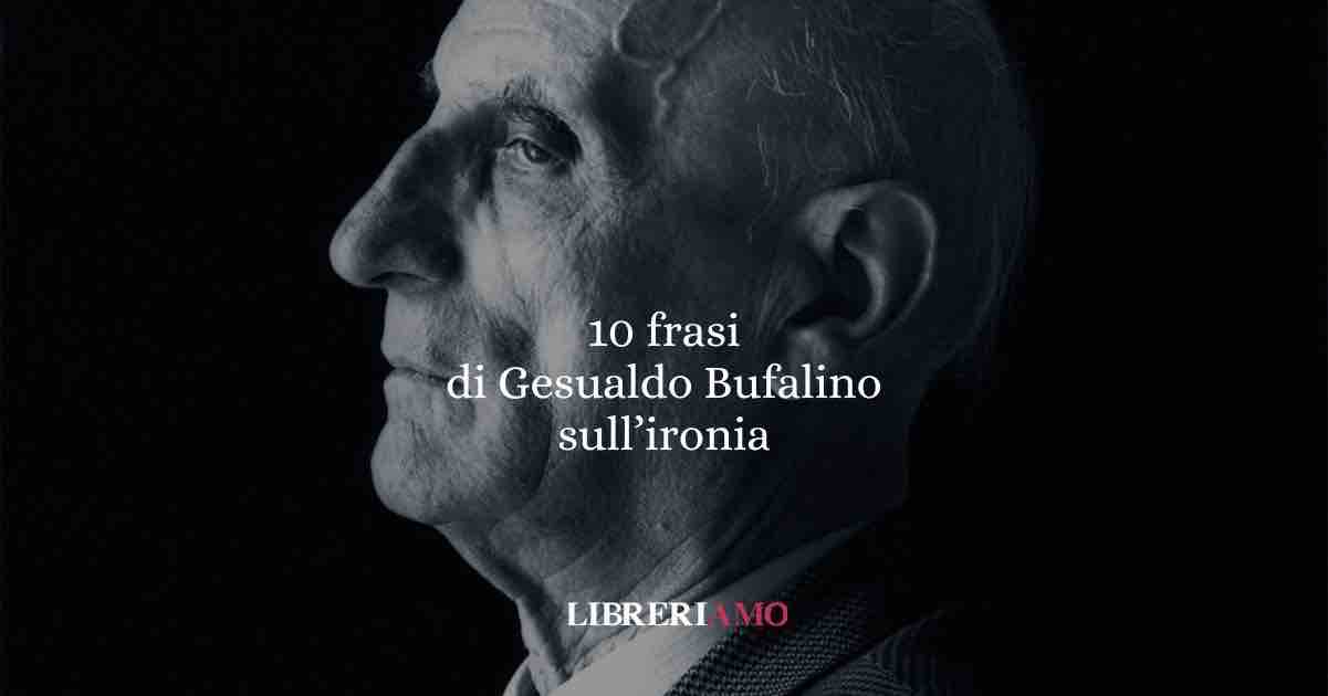 10 frasi di Gesualdo Bufalino che ci insegnano l’ironia e la malinconia del vivere 1 10 frasi di Gesualdo Bufalino che ci insegnano l’ironia e la malinconia del vivere