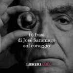 10 frasi di José Saramago che ci insegnano a pensare con coraggio