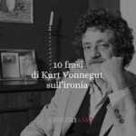 10 frasi di Kurt Vonnegut per guardare il mondo con ironia e lucidità