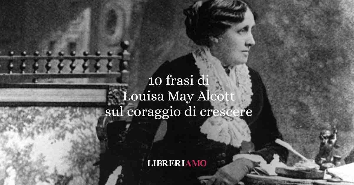 10 frasi di Louisa May Alcott che insegnano coraggio crescita indipendenza femminile