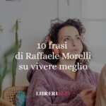 10 Frasi Di Raffaele Morelli Che Ci Insegnano A Vivere Meglio Davvero 59 10 frasi di Raffaele Morelli che ci insegnano a vivere meglio davvero