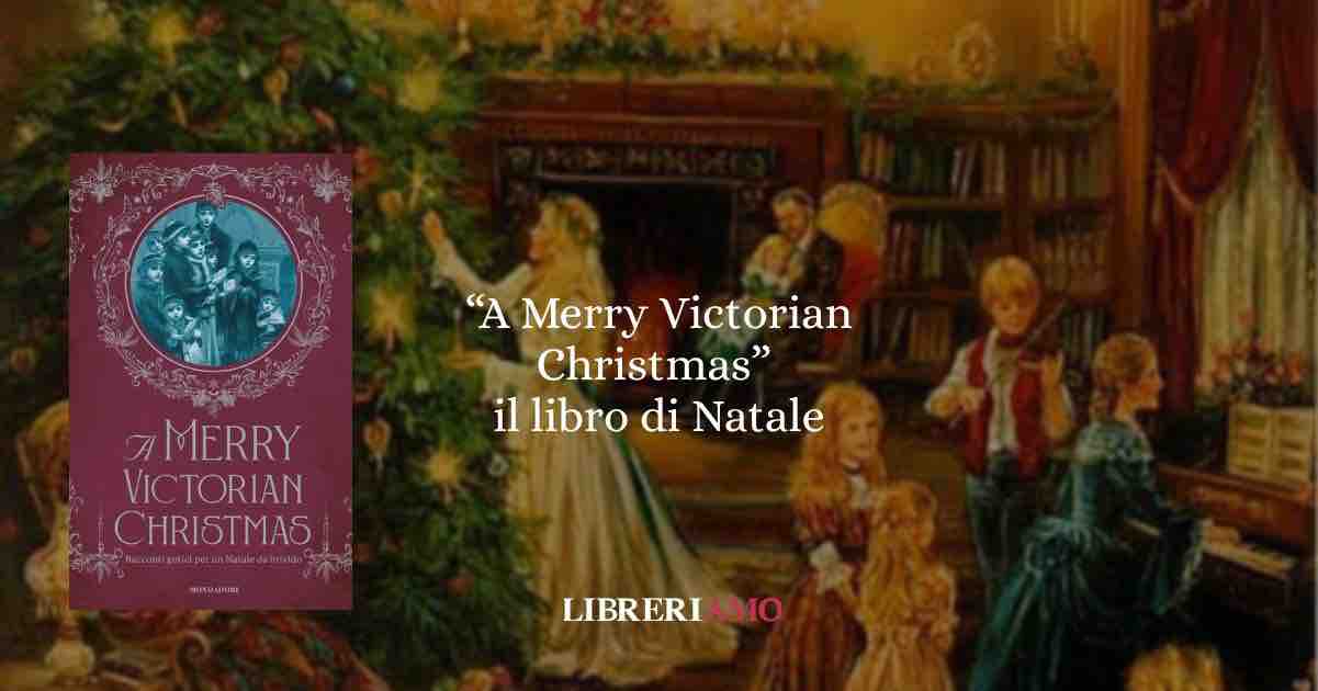"A Merry Victorian Christmas" Il libro definitivo per la notte di Natale