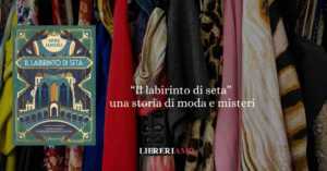 "Il labirinto di seta": Venezia, moda e misteri all'inizio del 900'