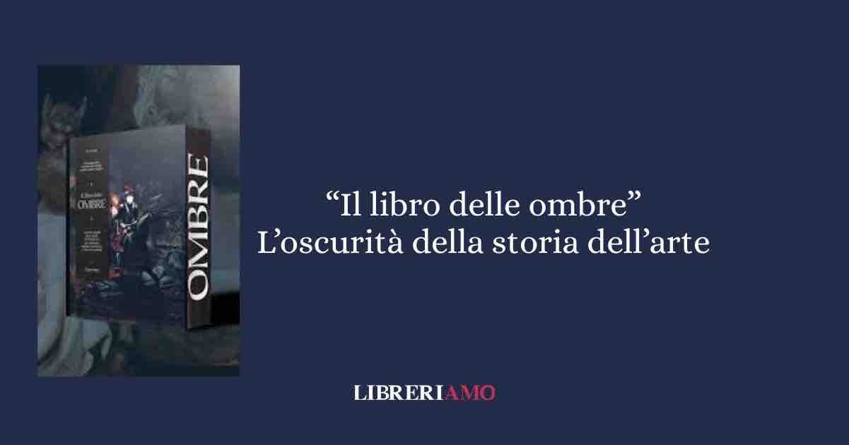"Il libro delle ombre" Il lato oscuro della storia dell'arte che a scuola non ti hanno mai insegnato 1 "Il libro delle ombre" Il lato oscuro della storia dell'arte che a scuola non ti hanno mai insegnato