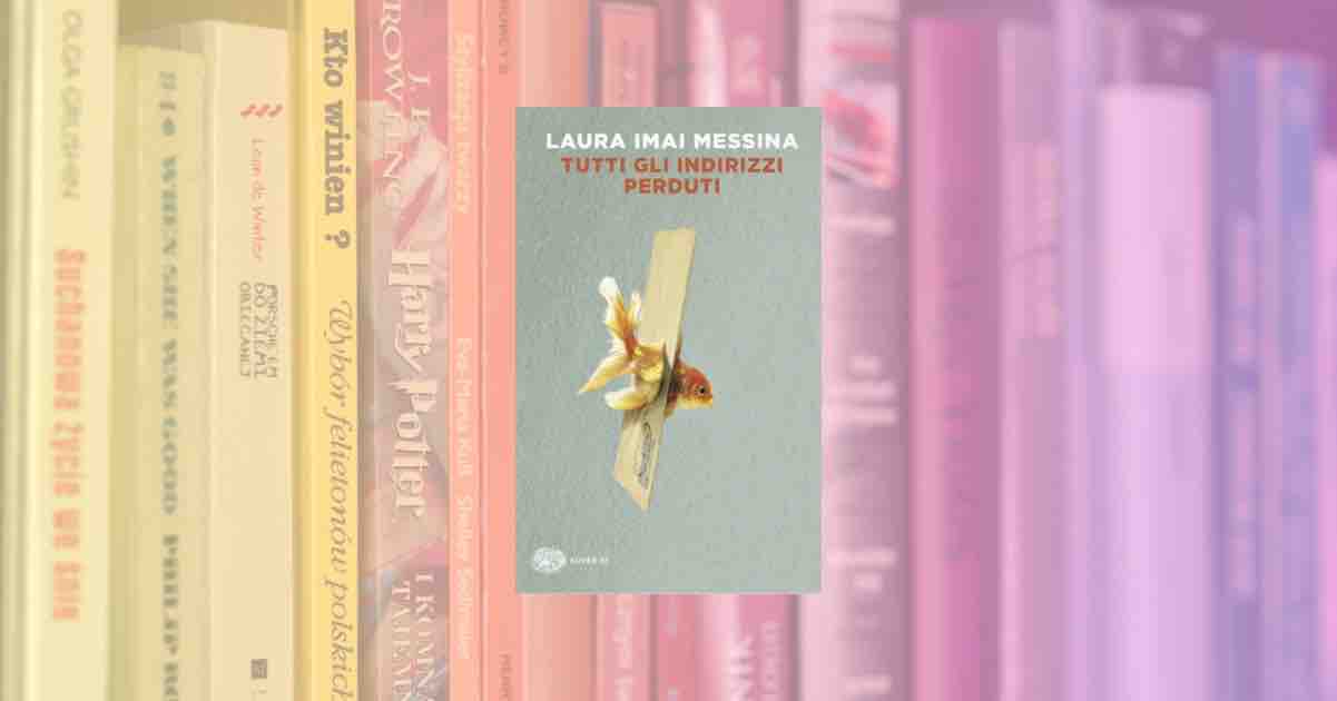 "Tutti gli indirizzi perduti", un altro capolavoro di Laura Imai Messina