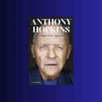 Anthony Hopkins, "È andata bene, ragazzino": un memoir