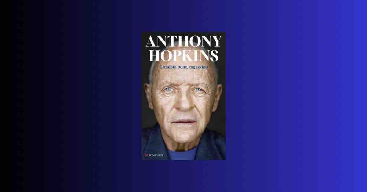 Anthony Hopkins, "È andata bene, ragazzino": un memoir