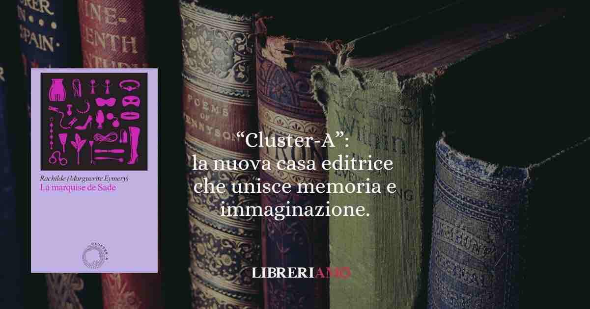 “Cluster-A”: la nuova casa editrice che unisce memoria e immaginazione.