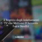 Il Segreto Del Successo Degli Adattamenti Tv Che Mettono D'Accordo Tutti 78 Il segreto del successo degli adattamenti TV che mettono d'accordo tutti