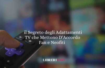 Il segreto del successo degli adattamenti TV che mettono d'accordo tutti