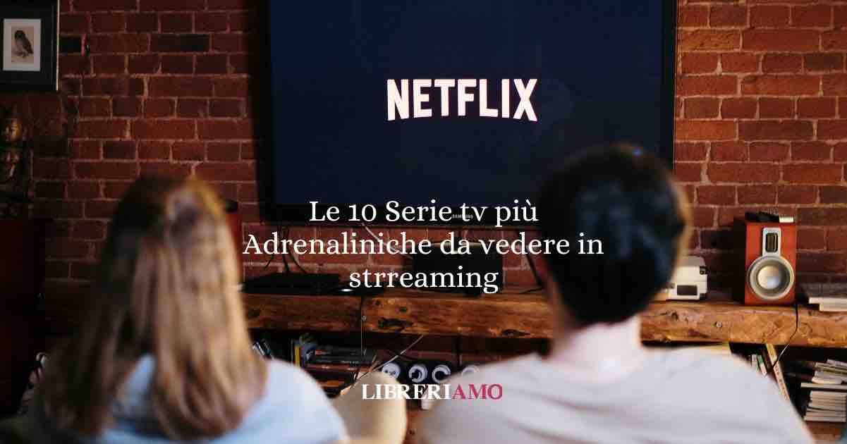 Le 10 Serie tv più Adrenaliniche da vedere in streaming 1 Le 10 Serie tv più Adrenaliniche da vedere in strreaming