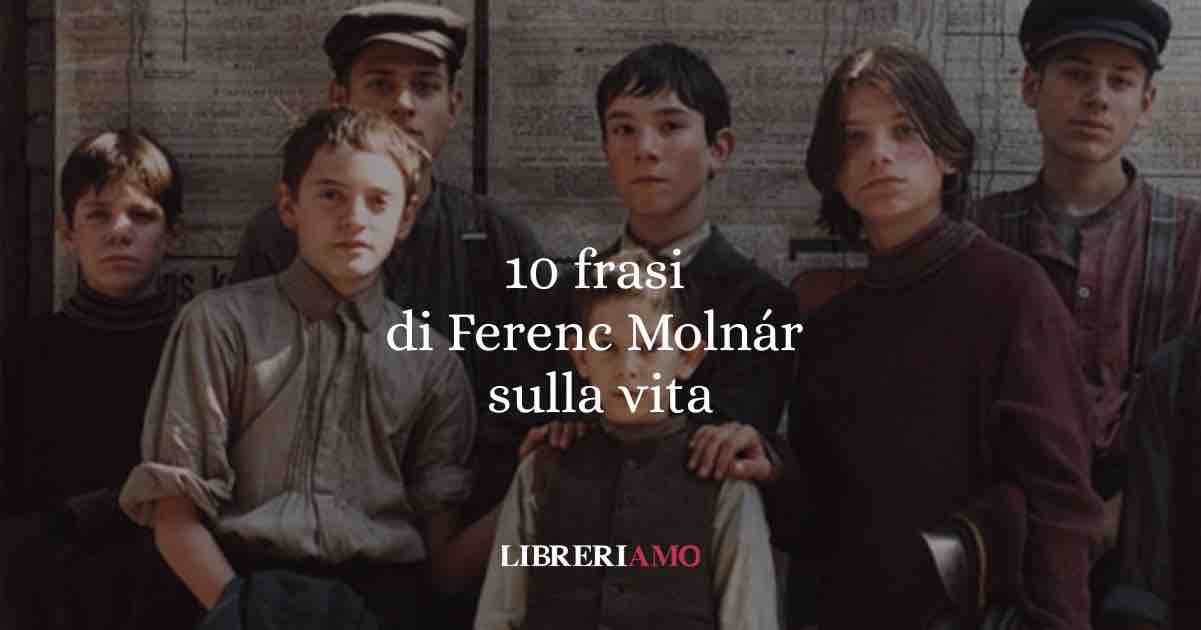 Lezioni di vita dai ragazzi della via Pál: 10 frasi di Ferenc Molnár che ci parlano ancora oggi 1 Lezioni di vita dai ragazzi della via Pál: 10 frasi di Ferenc Molnár che ci parlano ancora oggi
