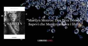 Marilyn Monroe: tra le pagine di un’anima inquieta. Un libro per scoprire la vera donna dietro la diva