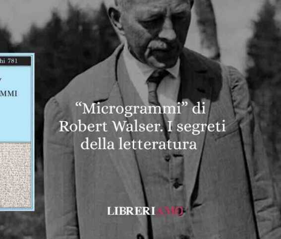 “Microgrammi” di Robert Walser. I segreti della letteratura