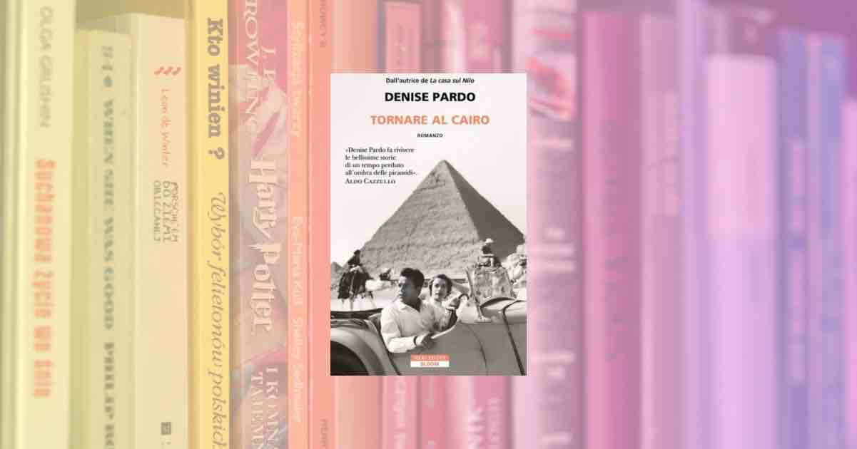 “Tornare al Cairo”: amore e rivoluzione nel nuovo romanzo di Denise Pardo