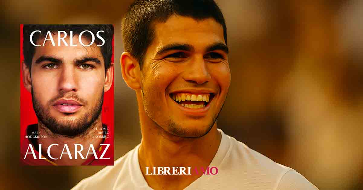 Carlos Alcaraz. L’uomo dietro il sorriso, il libro che svela la forza gentile del tennis