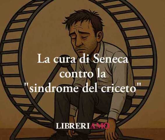 La Cura Di Seneca Contro La &Amp;Quot;Sindrome Del Criceto&Amp;Quot;, Lo Stress Dei Nostri Tempi 1 La cura di Seneca contro la "sindrome del criceto", lo stress dei nostri tempi