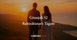 Gitanjali 32 di Tagore se l'amore "soffoca", non è quello giusto. Un lezione da imparare