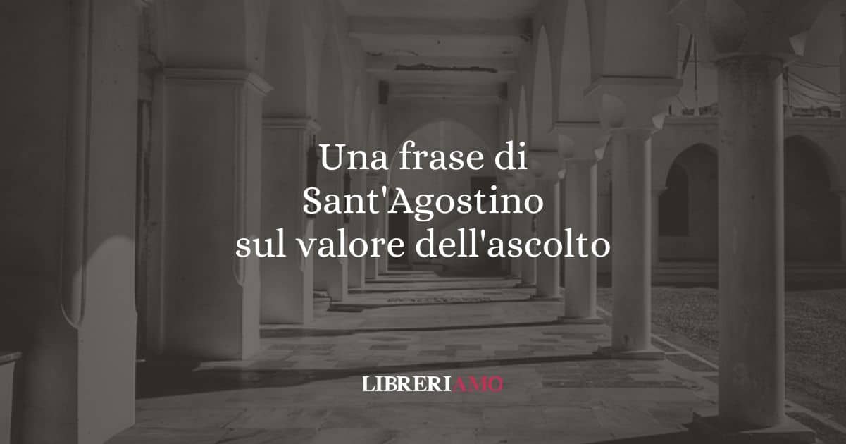 Una frase di Sant'Agostino sul valore dell'ascolto
