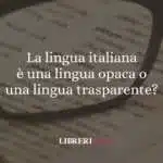 La lingua italiana è una lingua opaca o una lingua trasparente?