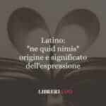 Latino: "ne quid nimis", origine e significato dell'espressione