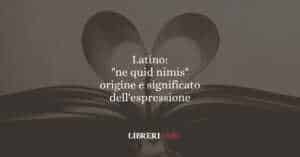 Latino: "ne quid nimis", origine e significato dell'espressione