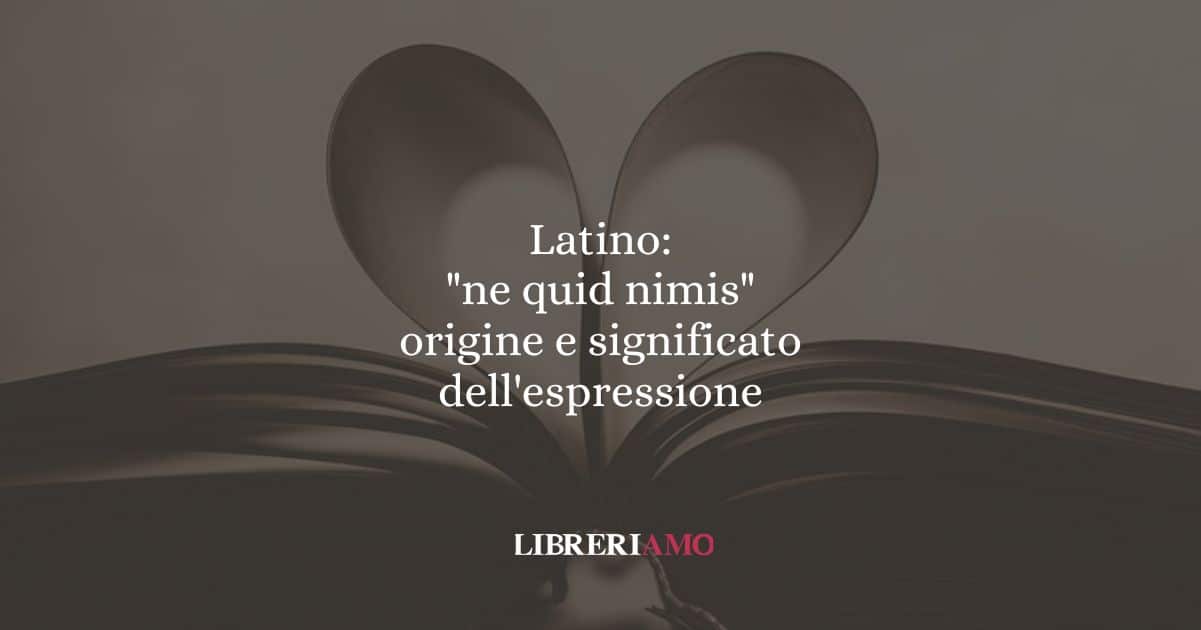 Latino: "ne quid nimis", origine e significato dell'espressione