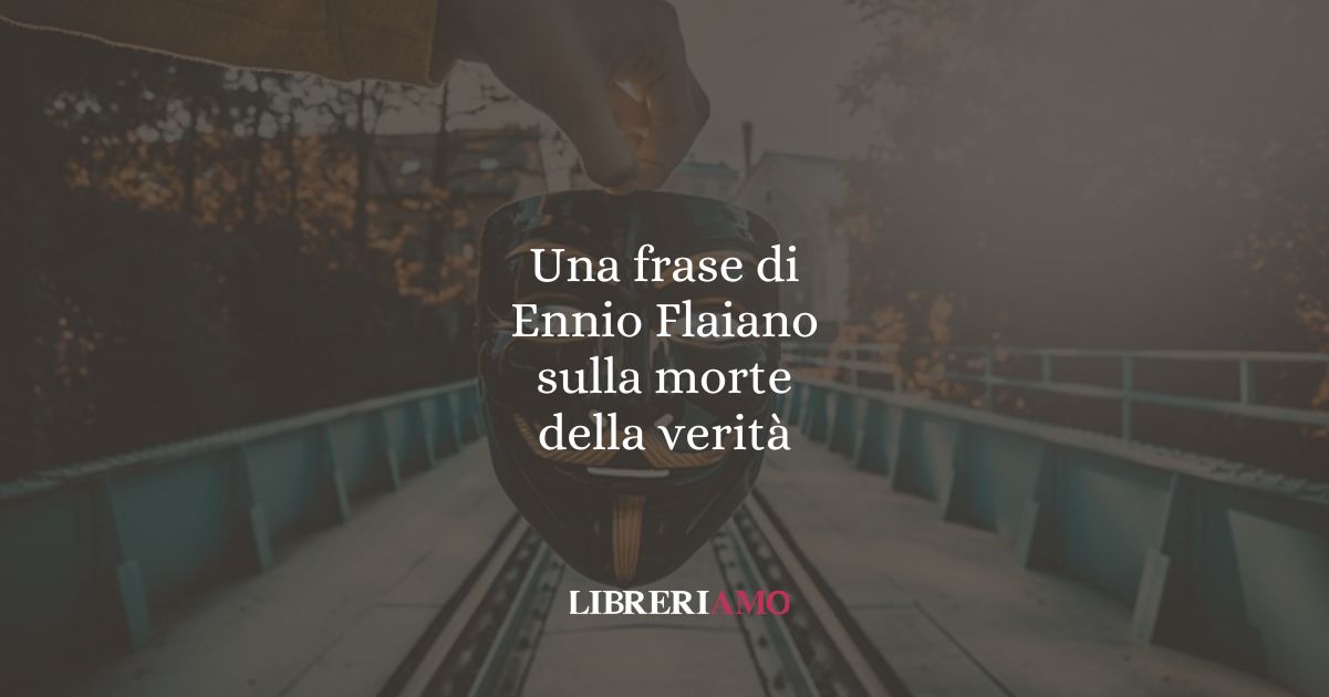 Una frase di Ennio Flaiano sulla morte della verità